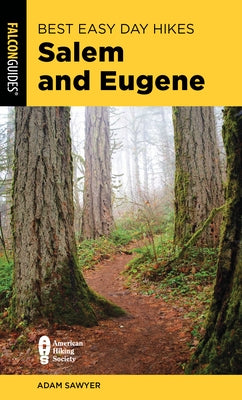Best Easy Day Hikes Salem and Eugene by Sawyer, Adam