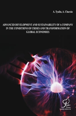 Advanced Development and Sustainability of a Company in the Conditions of Crises and Transformation of Global Economies by Tyulin, A.
