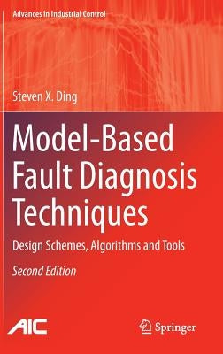 Model-Based Fault Diagnosis Techniques: Design Schemes, Algorithms and Tools by Ding, Steven X.