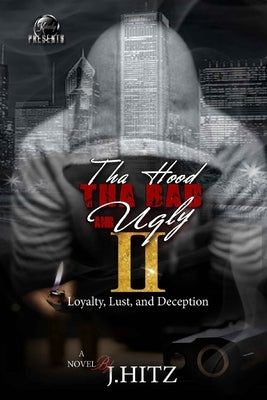 Tha Hood, Tha Bad, and Ugly 2: Loyalty, Lust, and Deception by Hitz, J.