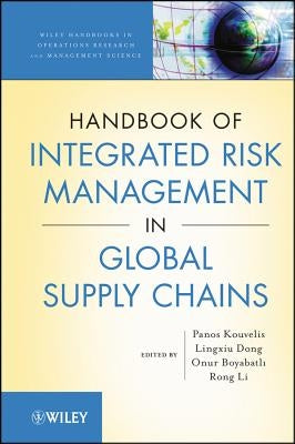 The Handbook of Integrated Risk Management in Global Supply Chains by Kouvelis, Panos