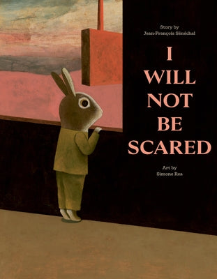 I Will Not Be Scared by Sénéchal, Jean-François