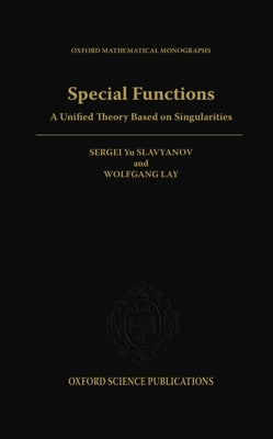 Special Functions: A Unified Theory Based on Singularities by Slavyanov, Sergei Yu