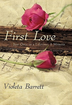First Love: Just Once in a Lifetime: A Memoir by Barrett, Violeta