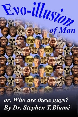 Evo-illusion of Man: or, Who Are These Guys? by Blume', Stephen Thomas