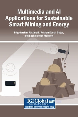 Multimedia and AI Applications for Sustainable Smart Mining and Energy by Pattanaik, Priyadarshini