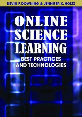 Online Science Learning: Best Practices and Technologies by Downing, Kevin