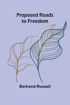 Proposed Roads to Freedom by Russell, Bertrand