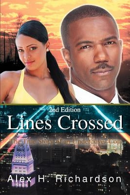 Lines Crossed: The True Story of an Undercover Cop by Richardson, Alex H.