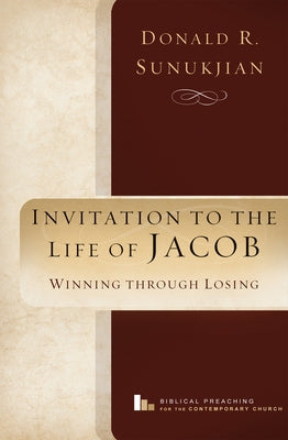 Invitation to the Life of Jacob: Winning Through Losing by Sunukjian, Donald R.
