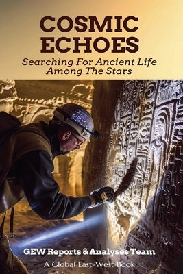 Cosmic Echoes: Searching For Ancient Life Among The Stars by Team, Gew Reports &. Analyses