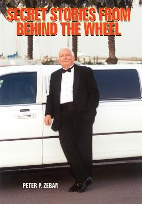 Secret Stories from Behind the Wheel by Zeban, Peter P.