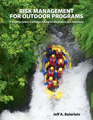 Risk Management for Outdoor Programs: A Guide to Safety in Outdoor Education, Recreation and Adventure by Baierlein, Jeff A.