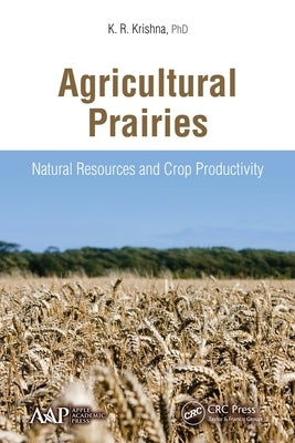 Agricultural Prairies: Natural Resources and Crop Productivity by Krishna, K. R.