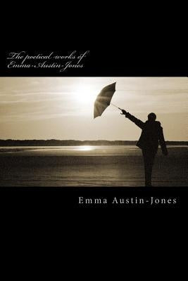 The poetical works of Emma-Austin-Jones by Austin-Jones, Emma
