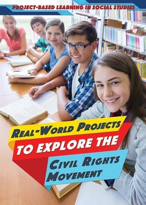 Real-World Projects to Explore the Civil Rights Movement by Niver, Heather Moore
