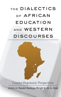 The Dialectics of African Education and Western Discourses: Counter-Hegemonic Perspectives by Brock, Rochelle