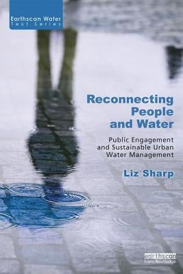 Reconnecting People and Water: Public Engagement and Sustainable Urban Water Management by Sharp, Liz