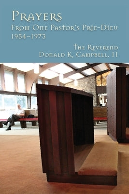 Prayers from One Pastor's Prie-Dieu, 1954-1973 by Campbell, Donald