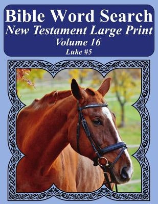 Bible Word Search New Testament Large Print Volume 16: Luke #5 by Pope, T. W.