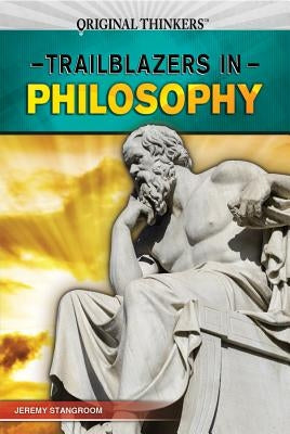 Trailblazers in Philosophy by Stangroom, Jeremy