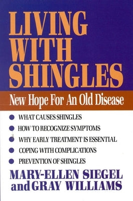 Living with Shingles: New Hope for an Old Disease by Siegel, Mary-Ellen