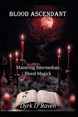 Blood Ascendant: Mastering Intermediate Blood Magick by Hurn, Raymond