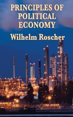 Principles of Political Economy by Roscher, Wilhelm