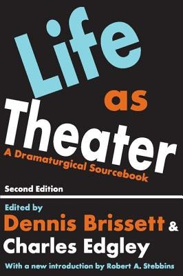 Life as Theater: A Dramaturgical Sourcebook by Edgley, Charles