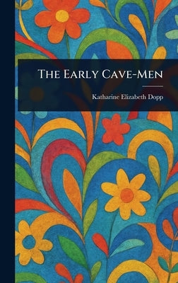 The Early Cave-Men by Dopp, Katharine Elizabeth
