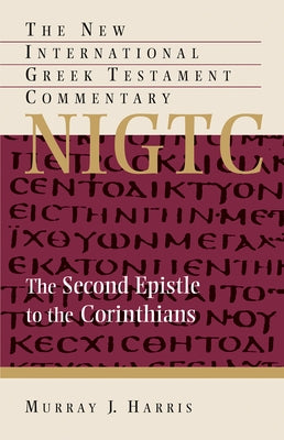 The Second Epistle to the Corinthians: A Commentary on the Greek Text by Harris, Murray J.