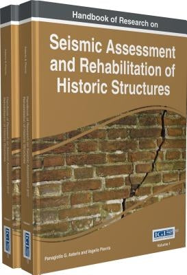 Handbook of Research on Seismic Assessment and Rehabilitation of Historic Structures, 2 Volume by Asteris, Panagiotis G.