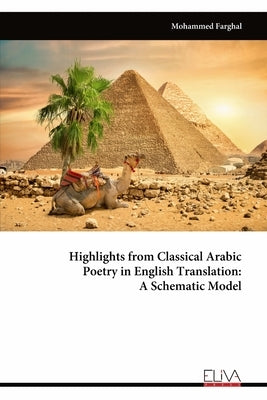 Highlights from Classical Arabic Poetry in English Translation: A Schematic Model by Farghal, Mohammed