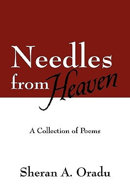 Needles from Heaven: A Collection of Poems by Oradu, Sheran A.