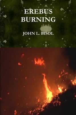 Erebus Burning by Bisol, John L.