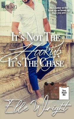 It's Not the Hookup, It's the Chase by Wright, Elle