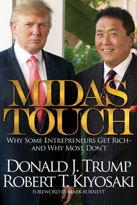 Midas Touch: Why Some Entrepreneurs Get Rich and Why Most Don't by Kiyosaki, Robert T.