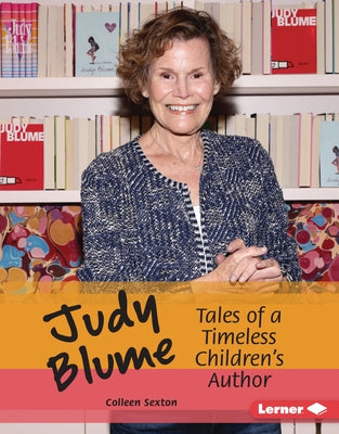 Judy Blume: Tales of a Timeless Children's Author by Sexton, Colleen