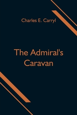 The Admiral's Caravan by E. Carryl, Charles