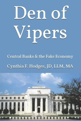 Den of Vipers: Central Banks & the Fake Economy by Hodges Jd, Cynthia F.
