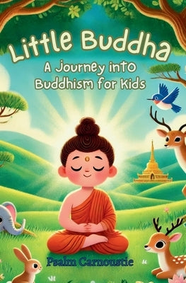 Little Buddha: A Journey Into Buddhism for Kids by Carnoustie, Psalm