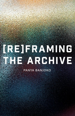 Reframing the Archive by Banjoko, Panya