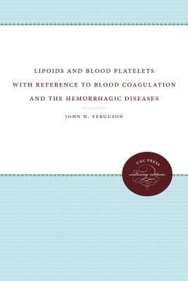 Lipoids and Blood Platelets with Reference to Blood Coagulation and the Hemorrhagic Diseases by Ferguson, John H.