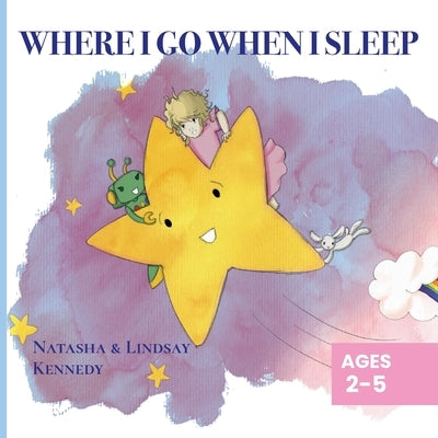 Where I Go When I Sleep by Kennedy, Natasha