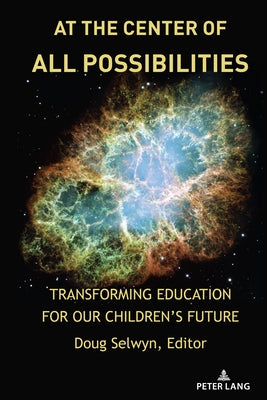At the Center of All Possibilities: Transforming Education for Our Children's Future by Steinberg, Shirley R.
