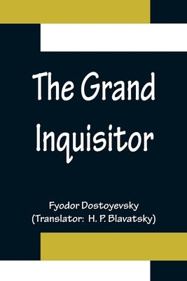 The Grand Inquisitor by Dostoyevsky, Fyodor