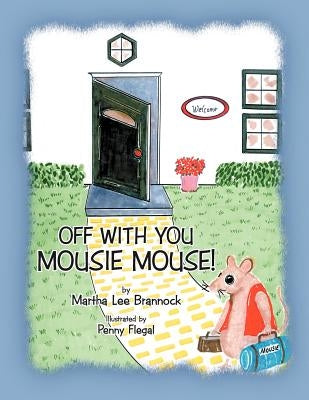 Off with You, Mousie Mouse! by Brannock, Martha Lee