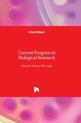 Current Progress in Biological Research by Silva-Opps, Marina