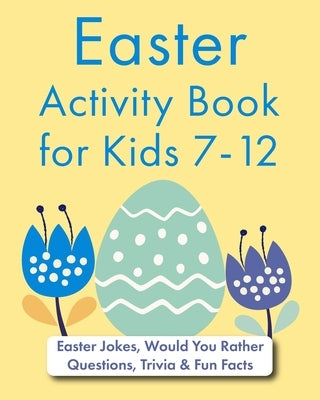 Easter Activity Book for Kids 7-12: Easter Jokes, Would You Rather Questions, Trivia & Fun Facts by Bolen, Jackie