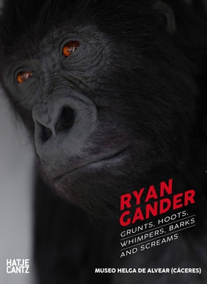 Ryan Gander: Grunts, Hoots, Whimpers, Barks and Screams by Gander, Ryan